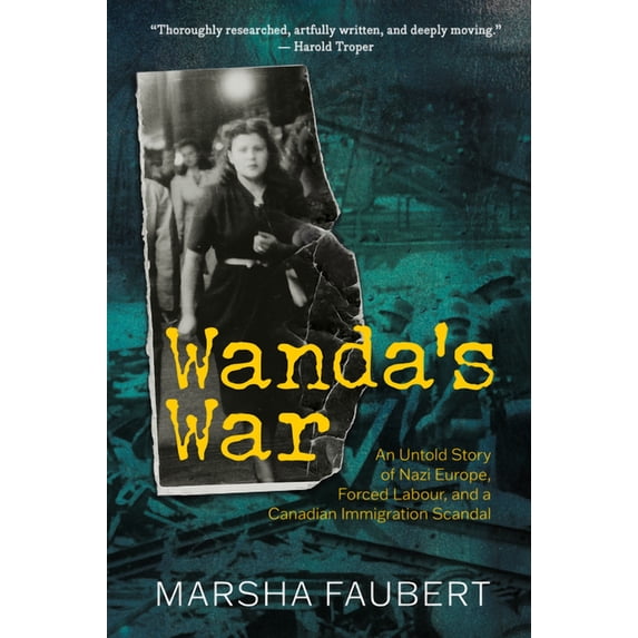 Wanda's War: An Untold Story of Nazi Europe, Forced Labour, and a Canadian Immigration Scandal (Paperback)