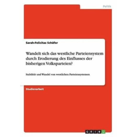 Wandelt sich das westliche Parteiensystem durch Erodierung des Einflusses der bisherigen Volksparteien?