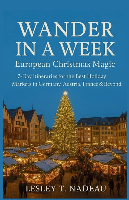 Wander in a Week: European Christmas Magic: 7-Day Itineraries for the Best Holiday Markets in Germany, Austria, France &, (Paperback)