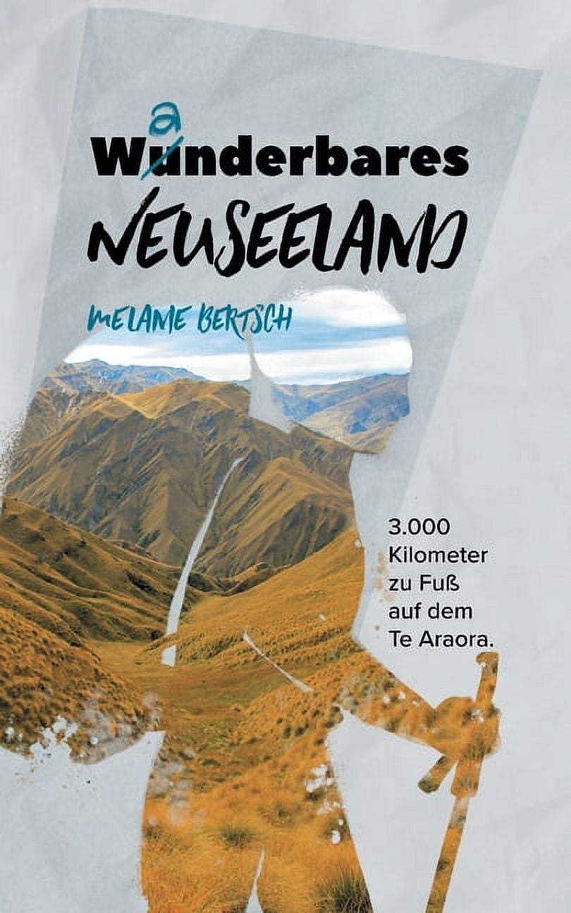 Wanderbares Neuseeland: 3.000 Kilometer zu FuÃ auf dem Te Araroa, (Paperback)