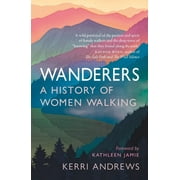 Wanderers A History of Women Walking, Paperback