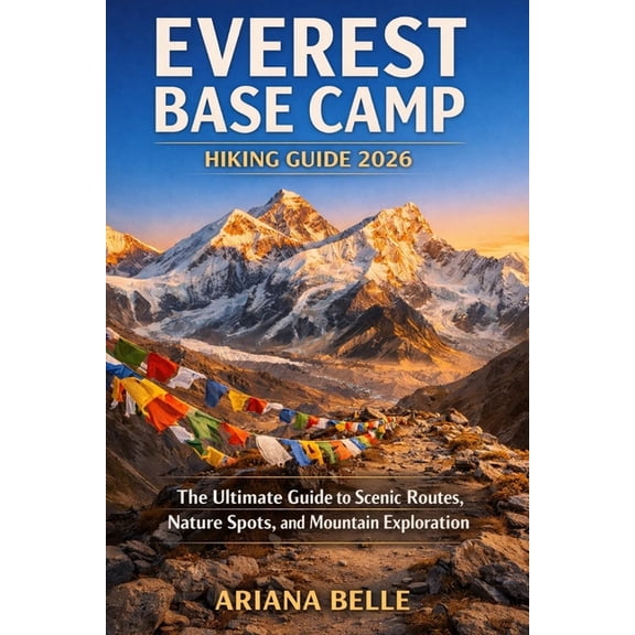 Wanderfar: A Global Hiking Companion Everest Base Camp Hiking Guide 2026: The Ultimate Guide to Scenic Routes, Nature Spots, and Coastal Exploration, Book 31, (Paperback)