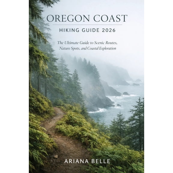 Wanderfar: A Global Hiking Companion Oregon Coast Hiking Guide 2026: The Ultimate Guide to Scenic Routes, Nature Spots, and Coastal Exploration, Book 30, (Paperback)