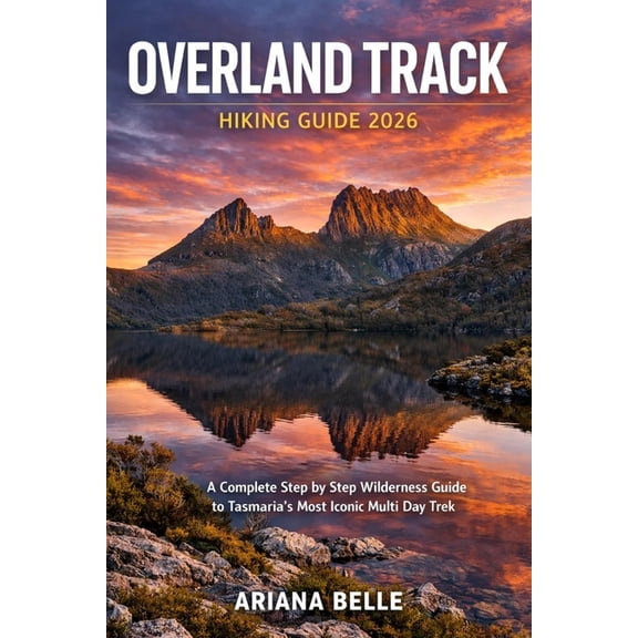 Wanderfar: A Global Hiking Companion Overland Track Hiking Guide 2026: A Complete Step by Step Wilderness Guide to Tasmania's Most Iconic Multi Day Trek, Book 29, (Paperback)