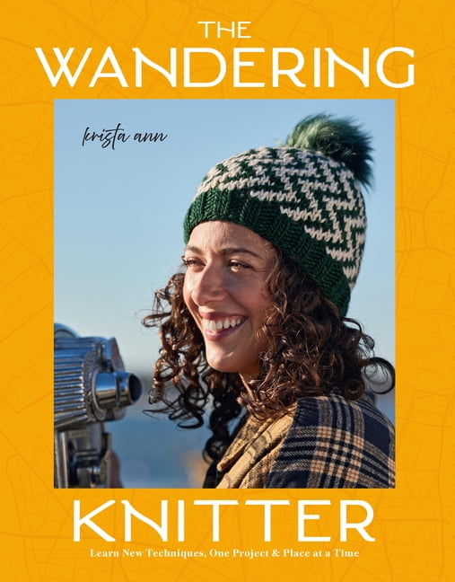 The Wandering Knitter: Learn New Techniques, One Project & Place at a Time, (Paperback)