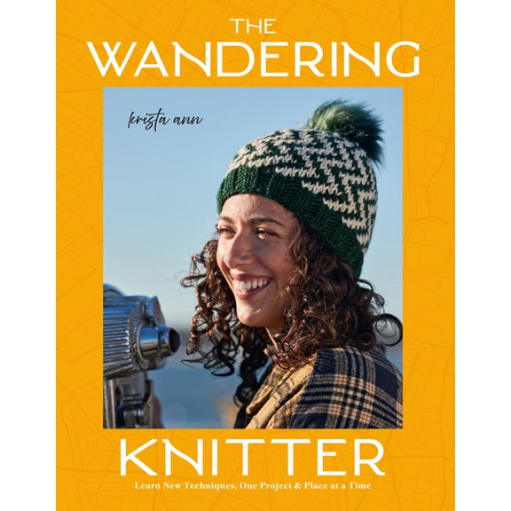 The Wandering Knitter: Learn New Techniques, One Project & Place at a Time, (Paperback)