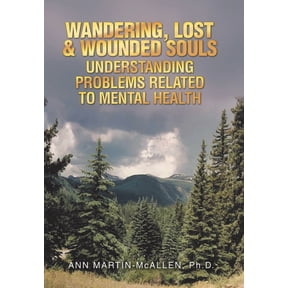 Wandering, Lost & Wounded Souls Understanding Problems Related to Mental Health, (Hardcover)