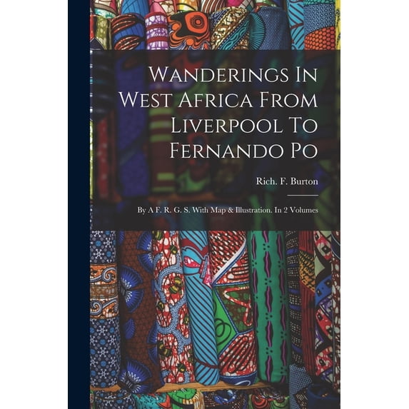 Wanderings In West Africa From Liverpool To Fernando Po: By A F. R. G. S. With Map & Illustration. In 2 Volumes, (Paperback)