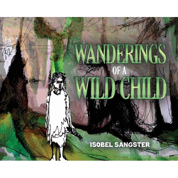 Wanderings of a Wild Child, (Hardcover)