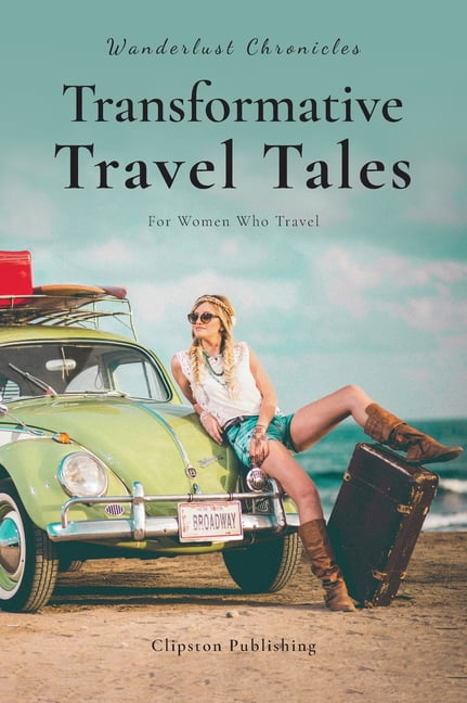 Wanderlust Chronicles: Transformative Travel Tales, (Hardcover)