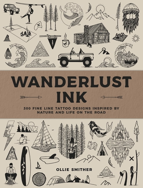 Wanderlust Ink: 300 Fine Line Tattoo Designs Inspired by Nature and Life on the Road, (Hardcover)