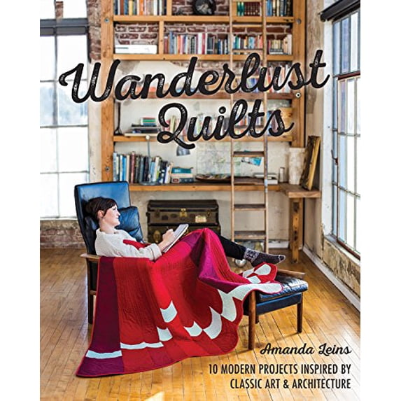 Pre-Owned Wanderlust Quilts: 10 Modern Projects Inspired by Classic Art & Architecture (Paperback) 1617450596 9781617450594