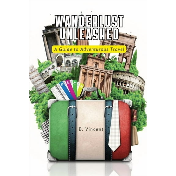 Wanderlust Unleashed: A Guide to Adventurous Travel, (Paperback)