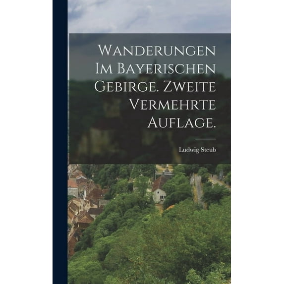 Wanderungen im bayerischen Gebirge. Zweite vermehrte Auflage., (Hardcover)