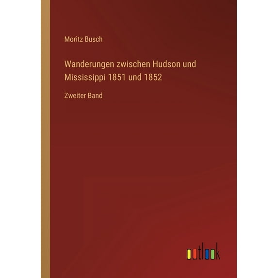 Wanderungen zwischen Hudson und Mississippi 1851 und 1852: Zweiter Band, (Paperback)