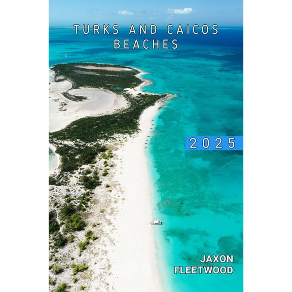 Wanderway Chronicles: Exploring the Worl Turks and Caicos Beaches 2025, Book 75, (Paperback)