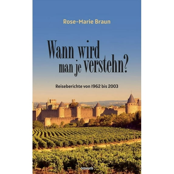 Wann wird man je verstehn?: Reiseberichte von 1962 bis 2003 (German Edition)
