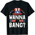 thumbnail image 1 of Wanna Bang 4th Of July Funny Fireworks Patriotic American T-Shirt, 1 of 4