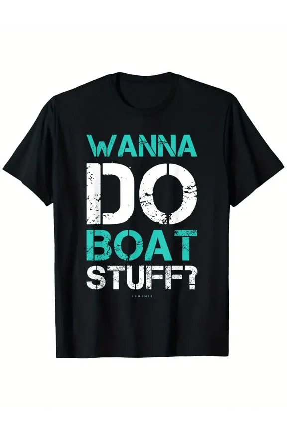 Wanna Do Boat Stuff TShirt. Funny Cruise Shirts. Lake Party T-Shirt, Summer casual and comfortable T-shirt, fashionable round neck short sleeves, comfortable and versatile