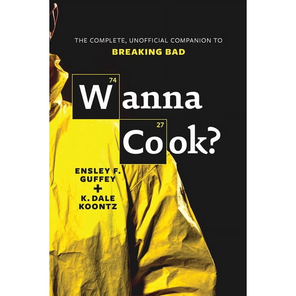 Wanna Cook? : The Complete, Unofficial Companion to Breaking Bad (Paperback)