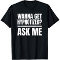 thumbnail image 1 of "Wanna Get Hypnotized? Ask Me" Hypnosis T-Shirt T-Shirt, 1 of 4