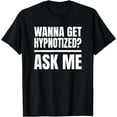 thumbnail image 1 of "Wanna Get Hypnotized? Ask Me" Hypnosis T-Shirt, 1 of 4