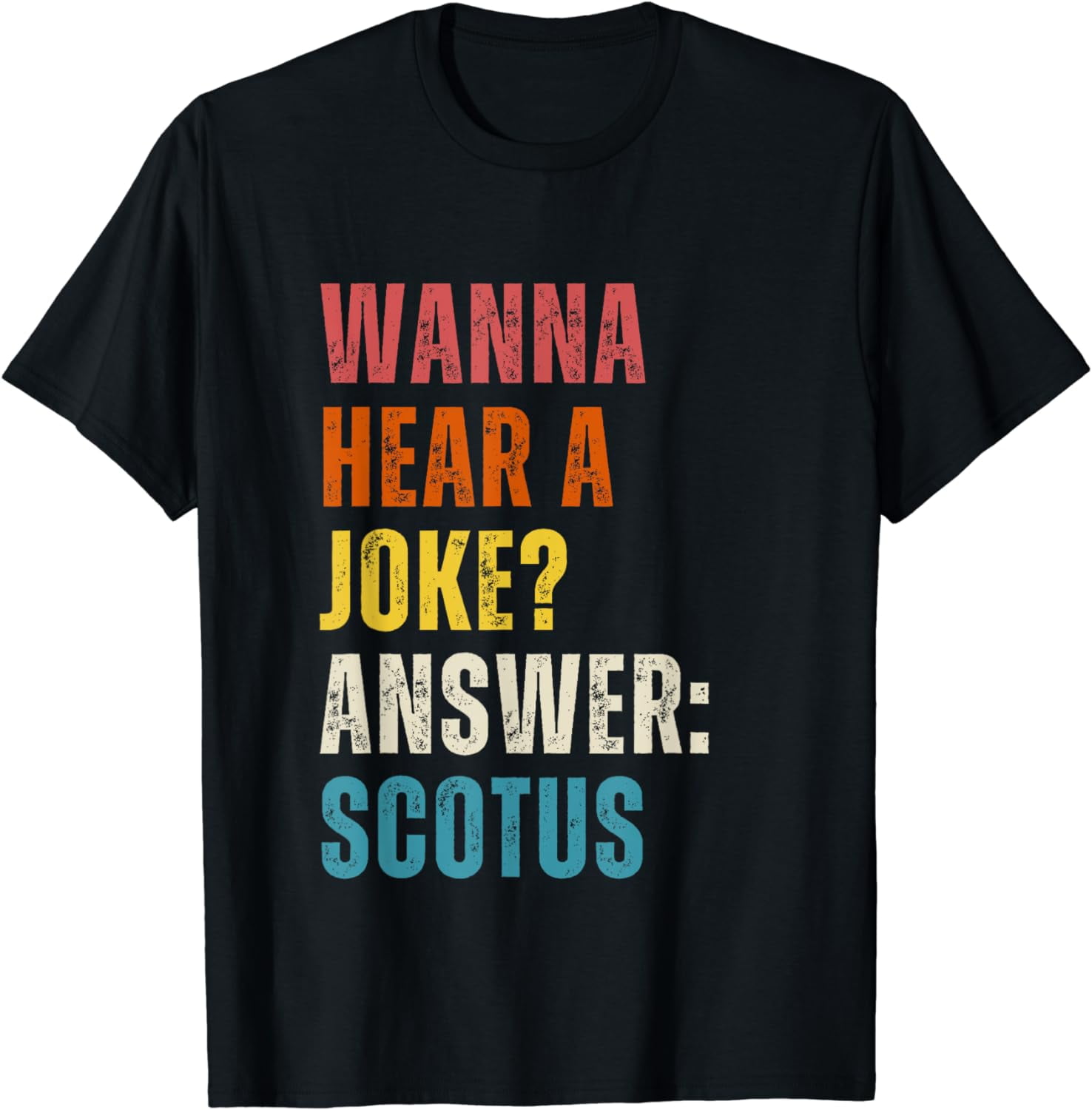 Wanna Hear A Joke? SCOTUS Anti Supreme Court Sarcastic Humor T 