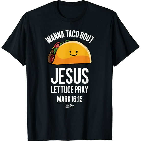 Wanna Taco Bout Jesus - Christian Taco Lover Themed T-Shirt