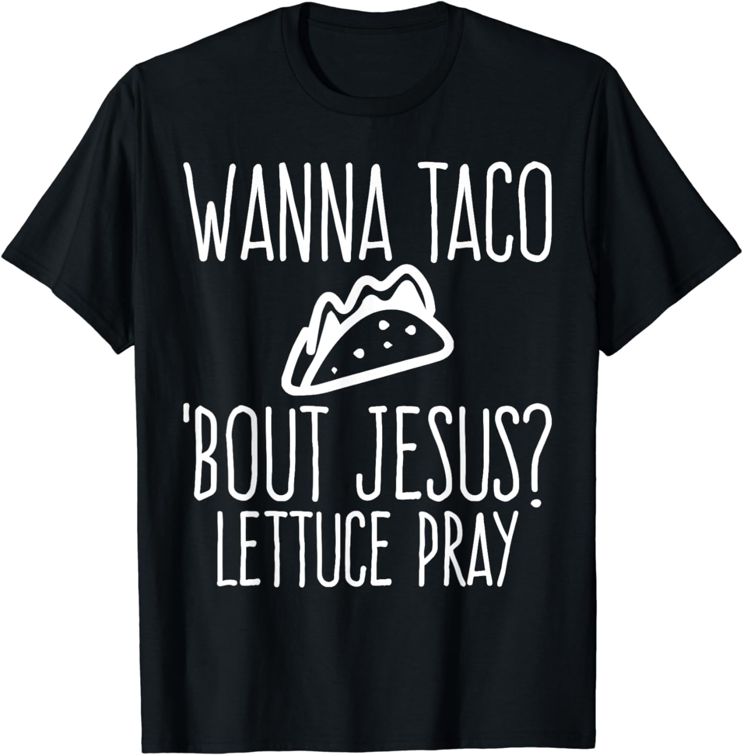 Wanna Taco Bout Jesus? Lettuce Pray Christian Funny TShirts