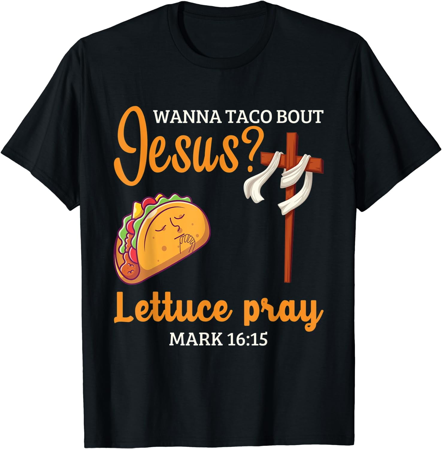 Wanna Taco Bout Jesus Lettuce Pray Christian Taco Lovers T-Shirt Black ...