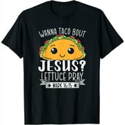 Wanna Taco Bout Jesus Lettuce Pray Mark 16:15 Cinco De Mayo T-Shirt