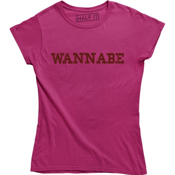 Wannabe Ladies Printed Slogan Saying Funny Gift for Girlfriend Wife Tee Shirt