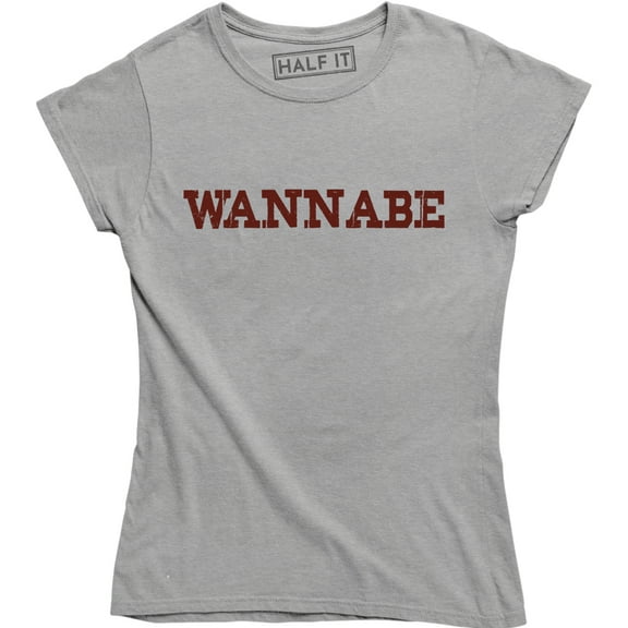 Wannabe Ladies Printed Slogan Saying Funny Gift for Girlfriend Wife Tee Shirt