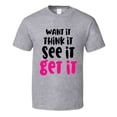 thumbnail image 1 of Want It Think It See It Get It Positive T-shirt Motivational Inspirational Tee T Shirt, 1 of 1