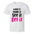 thumbnail image 1 of Want It Think It See It Get It Positive T-shirt Motivational Inspirational Tee T Shirt, 1 of 1