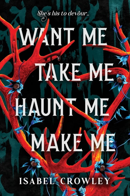 Want Me, Take Me, Haunt Me, Make Me (Paperback)