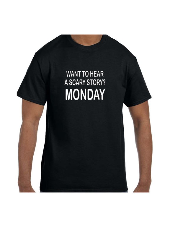 Want To Hear Something Scary Monday Graphic T-Shirt, Size S-5XL