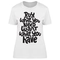 thumbnail image 1 of Want What You Have T-Shirt Women -Image by Shutterstock Women T-Shirt, Female XX-Large, 1 of 2