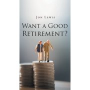 Want a Good Retirement?, Paperback