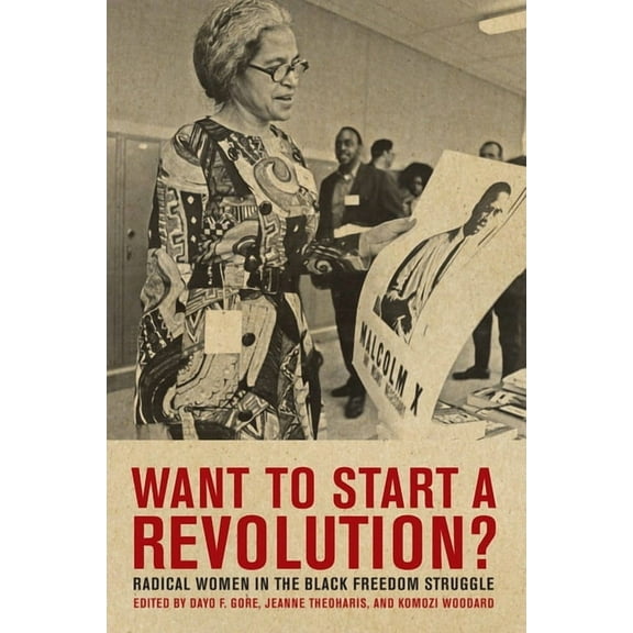 Want to Start a Revolution?: Radical Women in the Black Freedom Struggle, (Paperback)