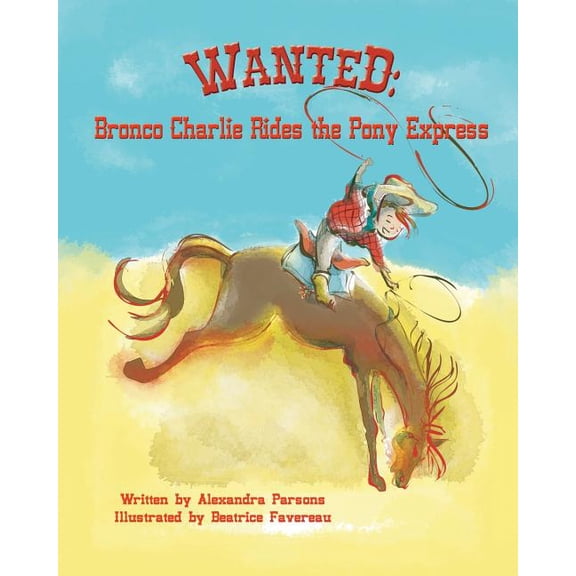 Wanted: Bronco Charlie Rides the Pony Express, (Paperback)