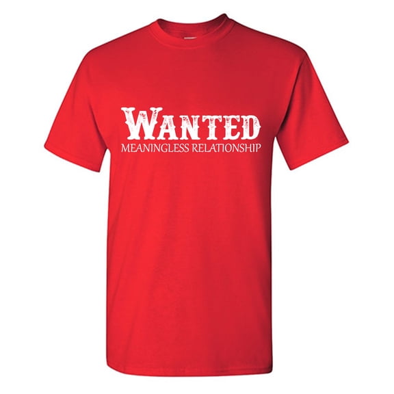 Wanted Meaningless Relationship Sarcastic Humor Graphic Tees Gift For Mens Novelty Funny T Shirt