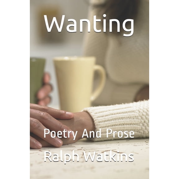 Wanting: Poetry And Prose (Paperback)
