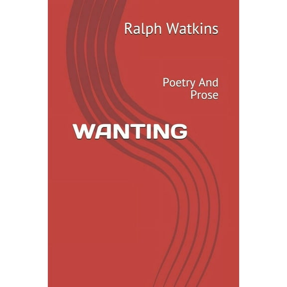 Wanting: Poetry And Prose (Paperback)