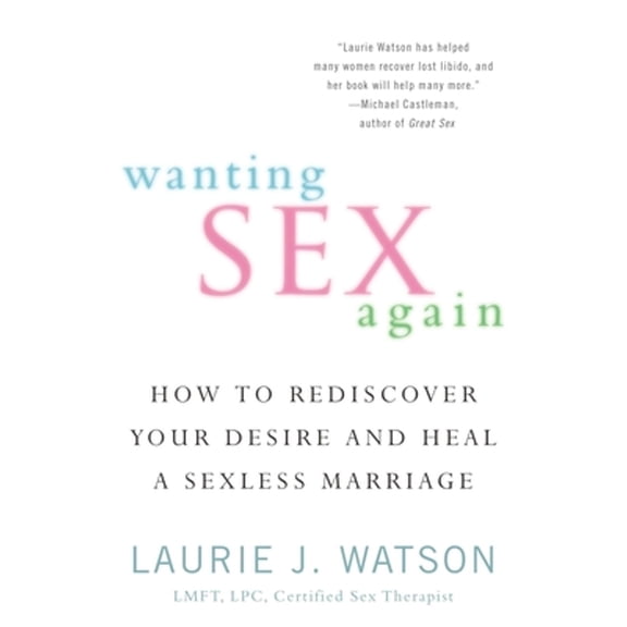 Pre-Owned Wanting Sex Again: How to Rediscover Your Desire and Heal a Sexless Marriage (Paperback) 0425257142 9780425257142