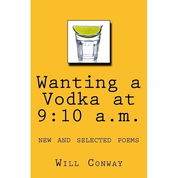 Wanting a Vodka at 9: 10 a.m.: New and Selected Poems (Paperback)
