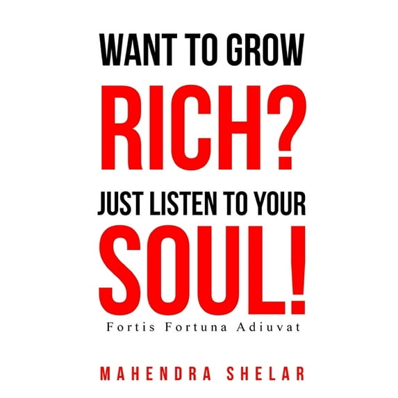 Wants to Grow RICH, Just Listen to your SOUL!: The Real Secret of Freedom Lifestyle !, (Paperback)