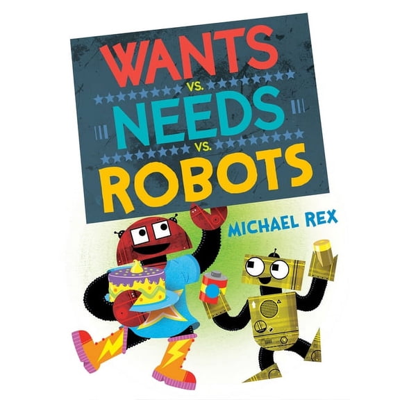 Wants vs. Needs vs. Robots, (Hardcover)