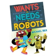 Wants vs. Needs vs. Robots, (Hardcover)