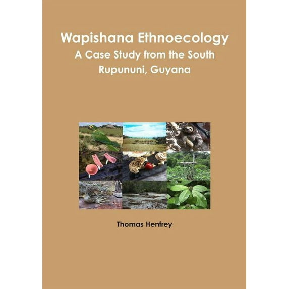 Wapishana Ethnoecology: A case study from the South Rupununi, Guyana, (Paperback)